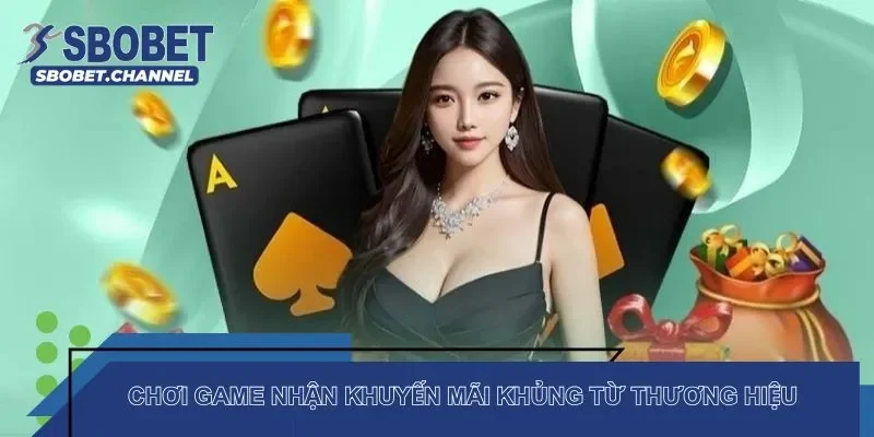 Chơi game nhận khuyến mãi khủng từ thương hiệu